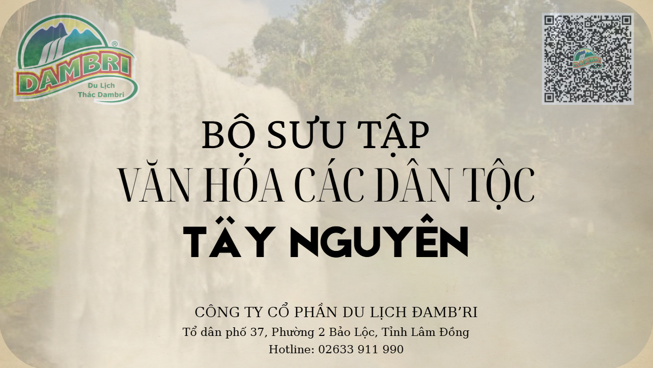 BỘ SƯU TẬP VĂN HÓA CÁC DÂN TỘC TÂY NGUYÊN TẠI KDL THÁC ĐAMB'RI